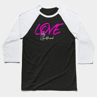 Love my girlfriend , girlfriend holiday , girlfriend Baseball T-Shirt